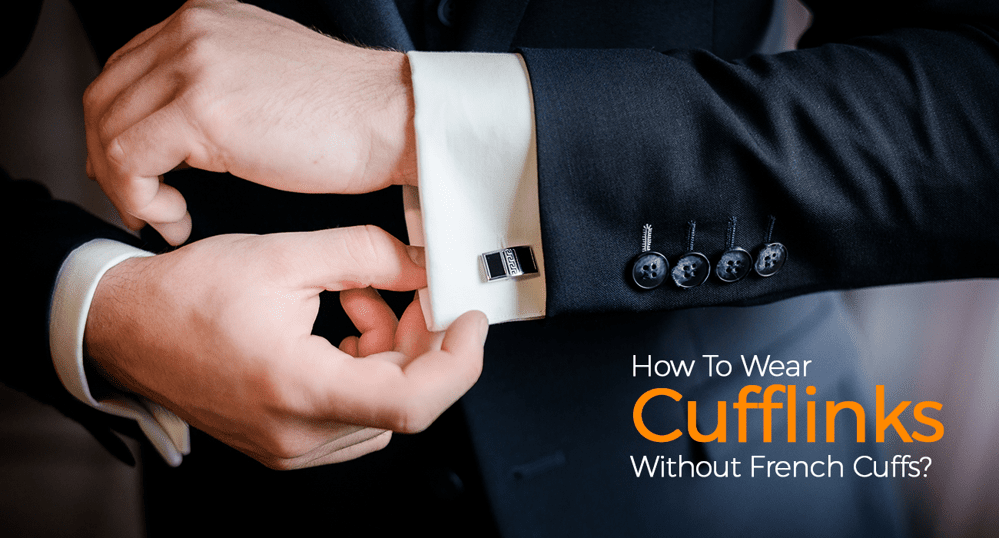 How to wear cufflinks without French cuffs?